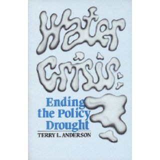 Water Crisis Ending the Policy Drought Terry L. Anderson 9780801830884 Books
