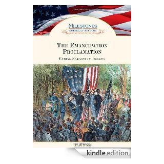The Emancipation Proclamation Ending Slavery in America (Milestones in American History) eBook Adam Woog Kindle Store