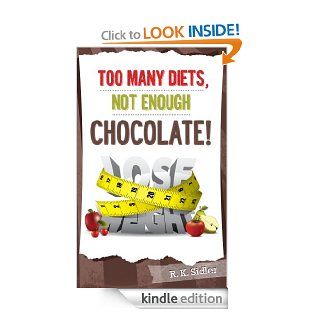Too Many Diets, Not Enough Chocolate eBook R. K.  Sidler Kindle Store
