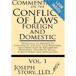 Commentaries on the Conflicts of Laws Foreign and Domestic In Regard to Contracts, Rights, and Remedies, and Especially in Regard to Marriages, Divorces, Wills, Successions, and Judgments (Volume 1) Joseph Story LLD 9781628450057 Books