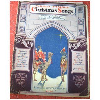 World Famous Christmas Songs, Containing the Best and Most Popular Songs of the Nativity, Especially Arranged for Popular Usage in Community Caroling, School, Chorus, Church and Home George Rittenhouse Books