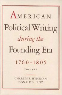American Political Writings During the Founding Era Charles Hyneman, Donald Lutz Lutz 9780865970427 Books