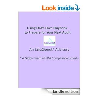 Using FDA's Own Playbook to Prepare for Your Next Audit (An EduQuest Advisory 2) eBook Denise Dion, Martin Heavner Kindle Store