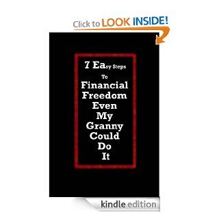 7 Easy Steps To Financial Freedom Even My Granny Could Do It eBook S V Farah Kindle Store