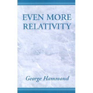 Even More Relativity George Hammond 9780738805955 Books