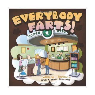 Everybody Farts Lynda White 9781608604630 Books