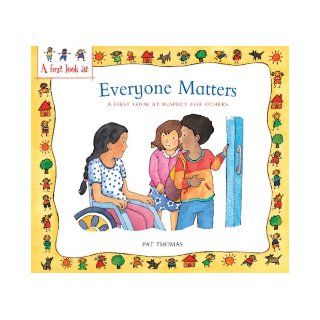 Everyone Matters A First Look at Respect for Others Pat Thomas, Lesley Harker 9780764145179 Books