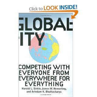 Globality Competing with Everyone from Everywhere for Everything Hal Sirkin, Jim Hemerling, Arindam Bhattacharya 9780446178297 Books