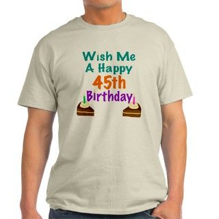 Wish me a happy 45th Birthday T Shirt by listing store 11989343