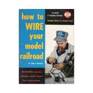 HOW TO WIRE YOUR MODEL RAILROAD Wiring Made Simple and Clear for Everyone, Including Wiring for Sectional Track (5th Edition) Linn Hanson Westcott Books