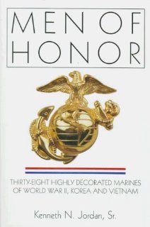 Men of Honor Thirty Eight Highly Decorated Marines of World War II, Korea and Vietnam (A Schiffer Military History Book) Kenneth N. Jordan Sr. 9780764302473 Books