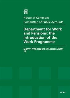 Department for Work and Pensions The Introduction of the Work Programme (Eighty Fifth Report of Session 2010 12   Report, Together With Formal Minutes, Oral and Written Evidence) (9780215045041) Great Britain Parliament House of Commons Committee of P
