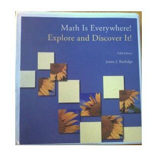 Math Is Everywhere Explore and Discover It Fifth Edition (Custom Edition for St. Petersburg College) James J. Rutledge 9781256654667 Books