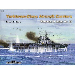 Yorktown Class Aircraft Carriers in action   Warships No. 30 Robert C. Stern, Ike Anderson, Don Greer 9780897475433 Books