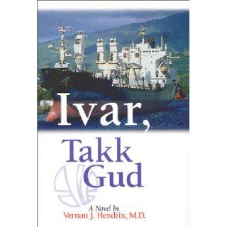 Ivar Takk Gud Vernon J. Hendrix MD 9781577362340 Books