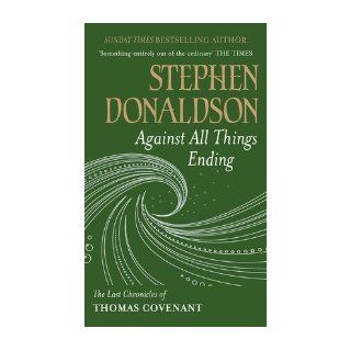 Against All Things Ending The Last Chronicles of Thomas Covenant (Gollancz) (Paperback)   Common By (author) Stephen Donaldson 0884988372614 Books