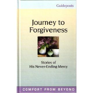 Journey to Forgiveness Stories of His Never Ending Mercy (Guideposts' Comfort From Beyond) Books