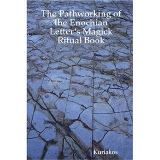 The Pathworking of the Enochian Letter's Magick Ritual Book Kuriakos 9781435735934 Books