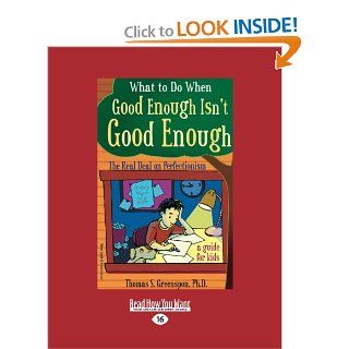 What to Do When Good Enough Isn't Good Enough The Real Deal on Perfectionism a guide for kids (9781442950856) Thomas S. Greenspon Books