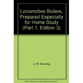 Locomotive Boilers, Prepared Especially for Home Study (Part 1, Edition 3) J. W. Harding Books