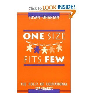 One Size Fits Few The Folly of Educational Standards Susan Ohanian 9780325001586 Books