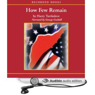 How Few Remain A Novel of the Second War Between the States (Audible Audio Edition) Harry Turtledove, George Guidall Books