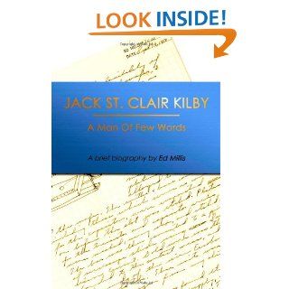 Jack St. Clair Kilby A Man of Few Words Ed Millis 9780971840287 Books