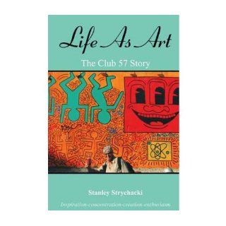 Life as Art The Club 57 Story (Paperback)   Common By (author) Stanley Strychacki 0884825443507 Books