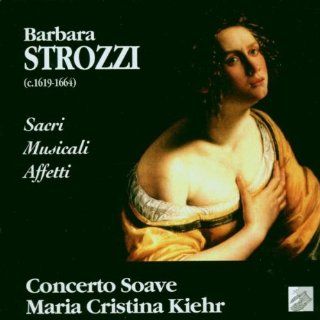 Strozzi Sacri Musicali Affetti; Gianoncelli, etc. / Kiehr, Concerto Soave Music
