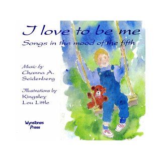 I Love to be Me Songs in the Mood of the Fifth Channa A. Seidenberg, Kingsley Lou Little 9780946206438 Books