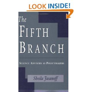 The Fifth Branch Science Advisers as Policymakers Sheila Jasanoff 9780674300620 Books
