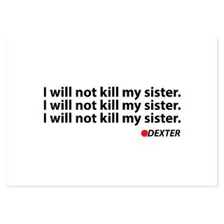I will not kill my sister   Dexter Invitations by HGshirts
