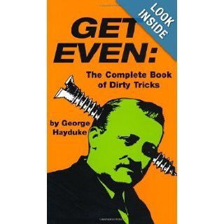 Get Even The Complete Book Of Dirty Tricks George Hayduke 9780873641869 Books