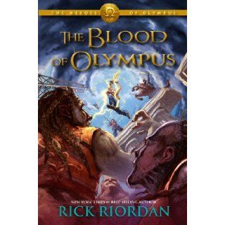 The Heroes of Olympus Book Five The Blood of Olympus Rick Riordan 9781423146735 Books