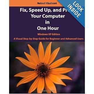 Fix, Speed Up, and Protect Your Computer in One Hour Windows XP Edition Nabeel Alzahrani 9781475230239 Books