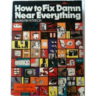 How to Fix Damn Near Everything Franklynn Peterson 9780134072050 Books