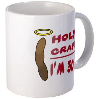 Holy Crap Im 30 Mug by thepixelgarden