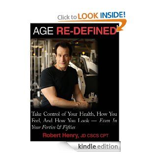 AGE RE DEFINED Take Control of Your Health, How You Feel, And How You Look   Even In Your Forties & Fifties   Kindle edition by Robert Henry. Religion & Spirituality Kindle eBooks @ .
