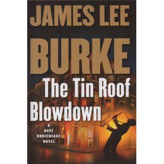 The Tin Roof Blowdown A Dave Robicheaux Novel (Dave Robicheaux Mysteries) James Lee Burke 9781416548485 Books