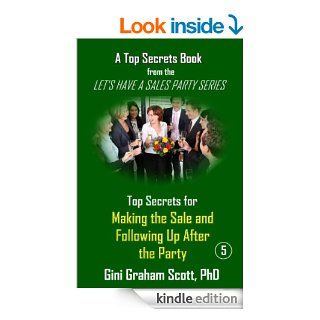 Top Secrets for Making the Sale and Following Up After the Party (A Top Secrets Book)   Kindle edition by Gini Graham Scott. Business & Money Kindle eBooks @ .