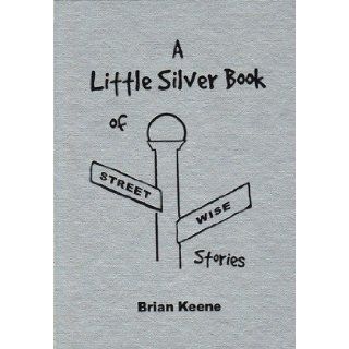 A Little Silver Book of Streetwise Stories Brian. (SIGNED) KEENE Books