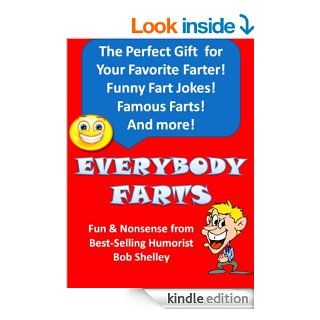 Everybody Farts Fart Facts, Funny Fart Jokes and Famous Farters eBook Bob Shelley Kindle Store
