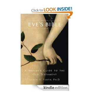 Eve's Bible A Woman's Guide to the Old Testament eBook Sarah S. Forth Ph.D. Kindle Store