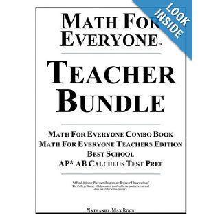 Math For Everyone Teacher Bundle Math For Everyone Combo Book, Math For Everyone Teachers Edition, Best School, AP* AB Calculus Test Prep 7th GradeI, Algebra II, Math Analysis, Calculus Nathaniel Max Rock 9781599800646 Books