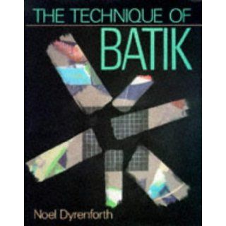 The Technique of Batik Noel Dyrenforth 9780713483017 Books