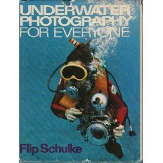 Underwater Photography for Everyone Flip Schulke 9780139364501 Books