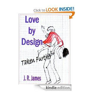 Love by Design   Taken Further   Kindle edition by J. R. James. Romance Kindle eBooks @ .