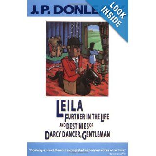 Leila Further in the Life and Destinies of Darcy Dancer, Gentleman (Donleavy, J. P.) J. P. Donleavy 9780871132888 Books