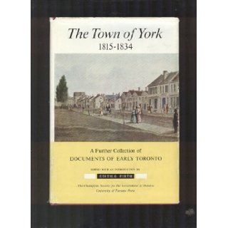 The Town of York. 1815 1834. A Further Collection of Documents of Early Documents EDITH FIRTH Books