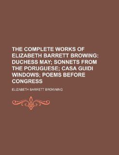 The Complete Works of Elizabeth Barrett Browing (9781231323298) Elizabeth Barrett Browning Books